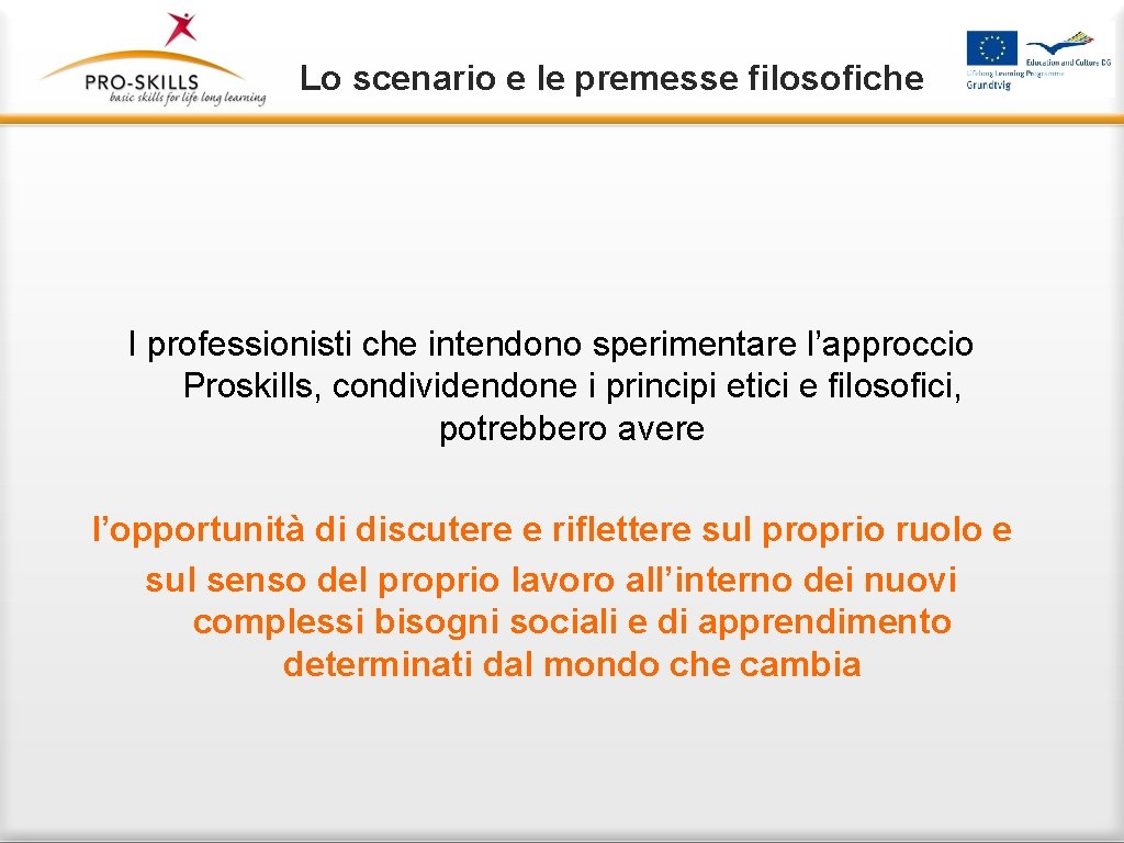 Lo scenario e le premesse filosofiche I professionisti che intendono sperimentare l’approccio Proskills, condividendone