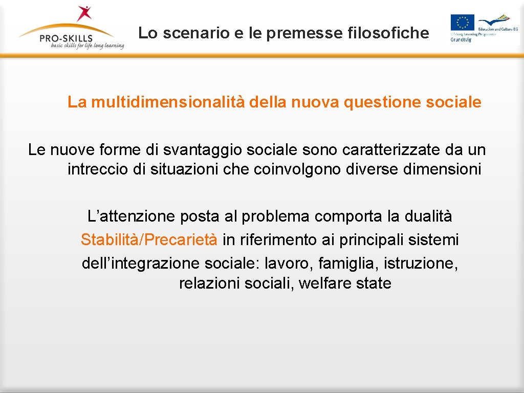 Lo scenario e le premesse filosofiche La multidimensionalità della nuova questione sociale Le nuove