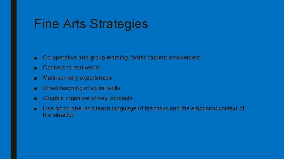 Fine Arts Strategies ■ Co-operative and group learning, foster student involvement ■ Connect to