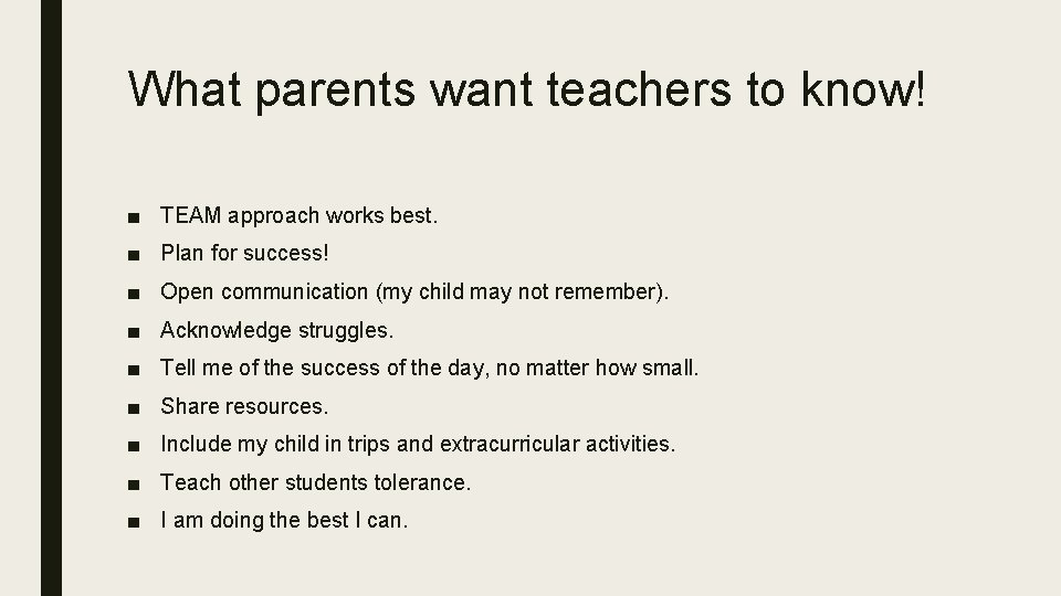 What parents want teachers to know! ■ TEAM approach works best. ■ Plan for