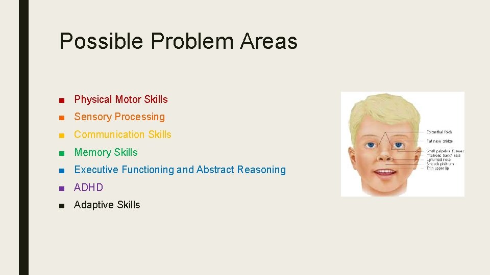 Possible Problem Areas ■ Physical Motor Skills ■ Sensory Processing ■ Communication Skills ■