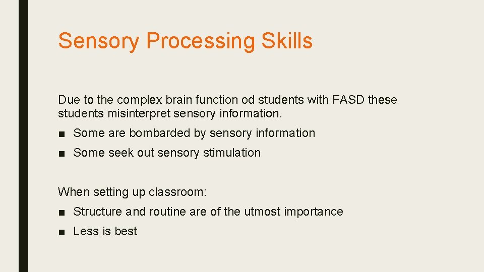 Sensory Processing Skills Due to the complex brain function od students with FASD these