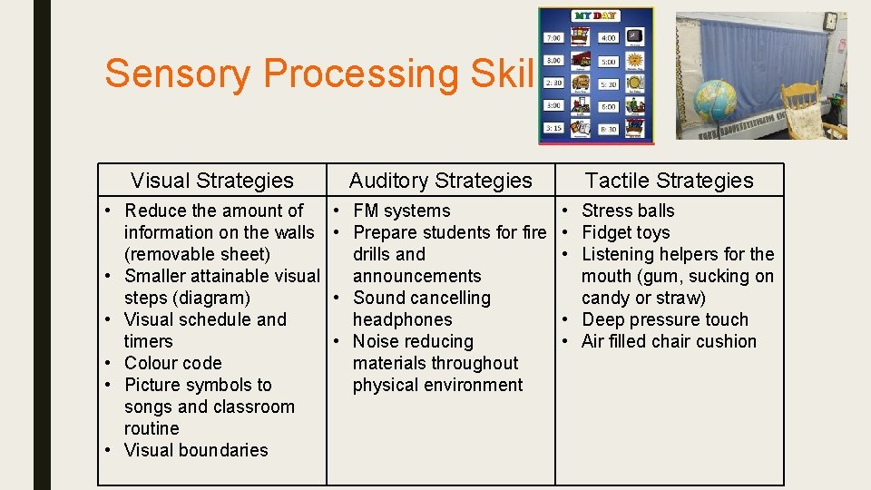 Sensory Processing Skills Visual Strategies Auditory Strategies Tactile Strategies • Reduce the amount of