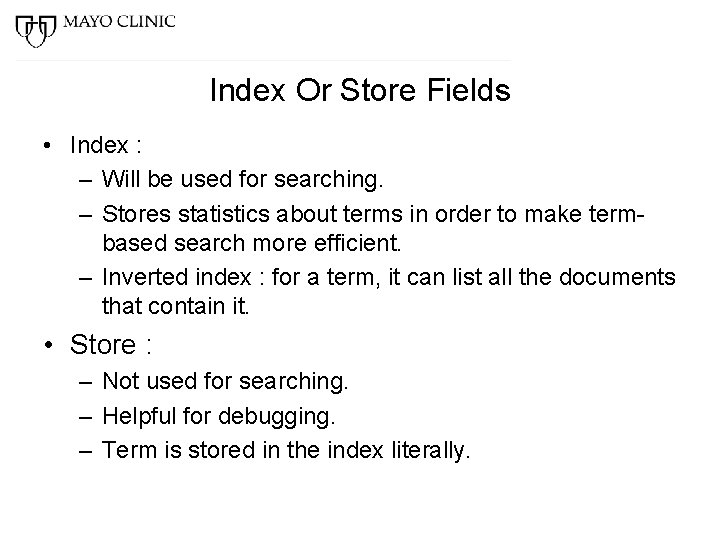 Index Or Store Fields • Index : – Will be used for searching. –