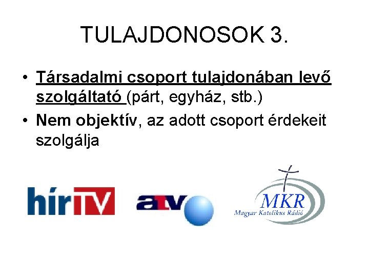 TULAJDONOSOK 3. • Társadalmi csoport tulajdonában levő szolgáltató (párt, egyház, stb. ) • Nem