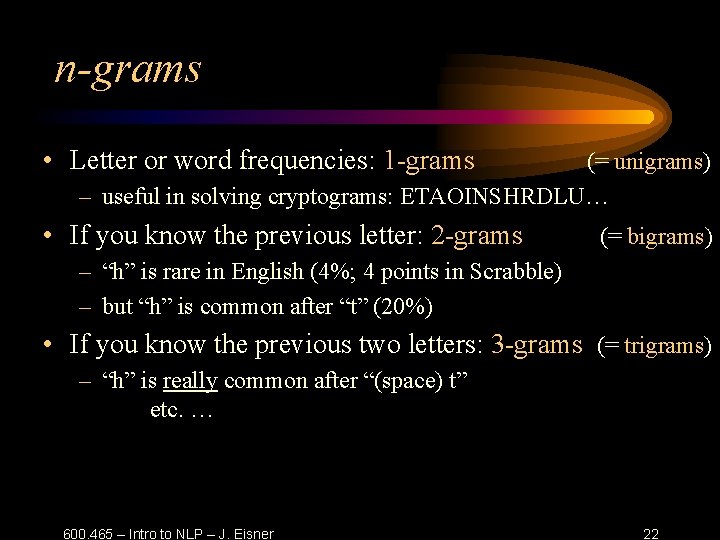 n-grams • Letter or word frequencies: 1 -grams (= unigrams) – useful in solving
