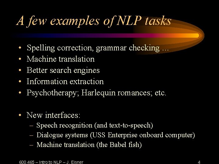 A few examples of NLP tasks • • • Spelling correction, grammar checking …