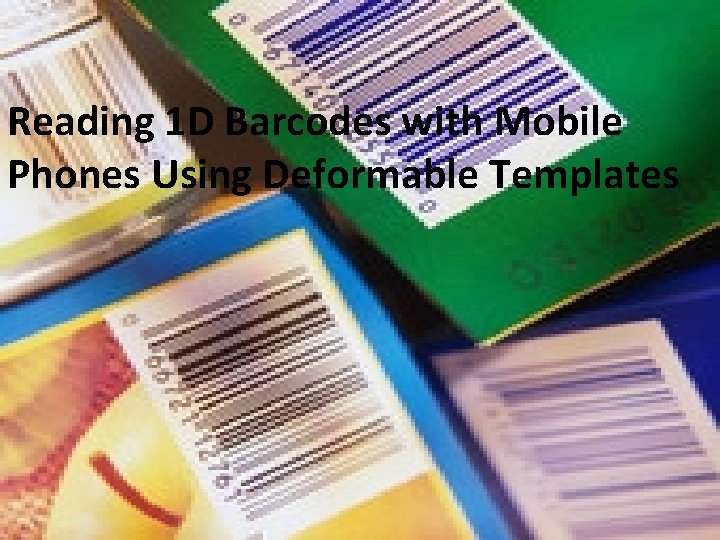 Reading 1 D Barcodes with Mobile Phones Using Deformable Templates 