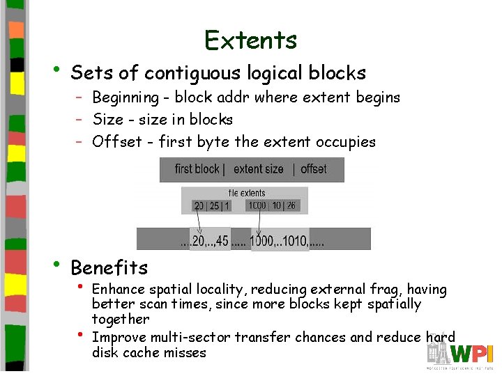 Extents • Sets of contiguous logical blocks – Beginning - block addr where extent