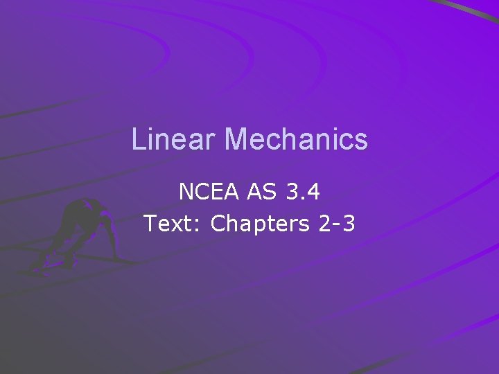 Linear Mechanics NCEA AS 3. 4 Text: Chapters 2 -3 