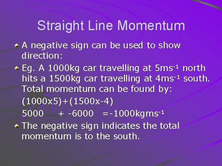 Straight Line Momentum A negative sign can be used to show direction: Eg. A