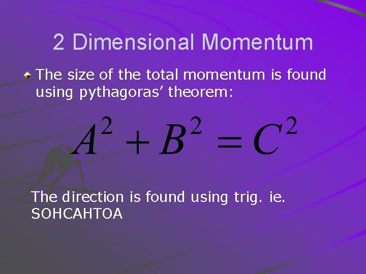 2 Dimensional Momentum The size of the total momentum is found using pythagoras’ theorem: