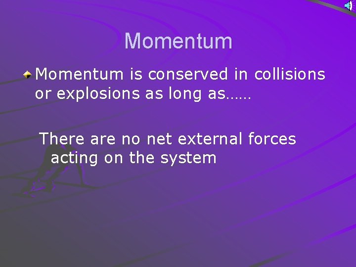 Momentum is conserved in collisions or explosions as long as…… There are no net