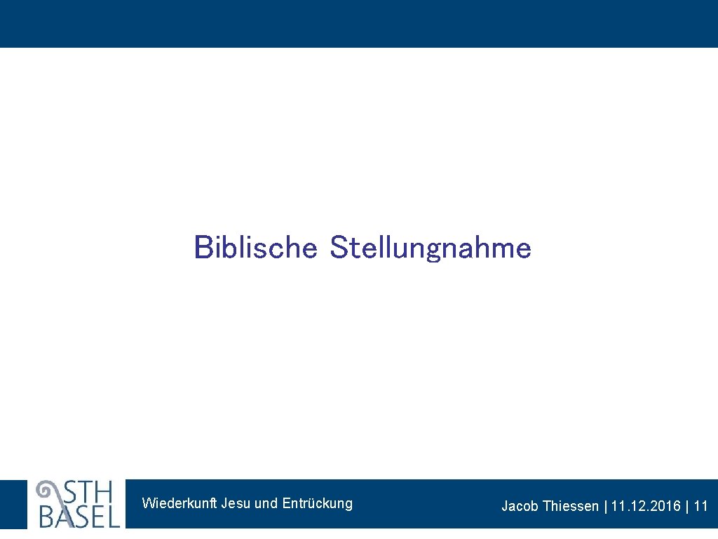 Biblische Stellungnahme Wiederkunft Jesu und Entrückung Jacob Thiessen | 11. 12. 2016 | 11