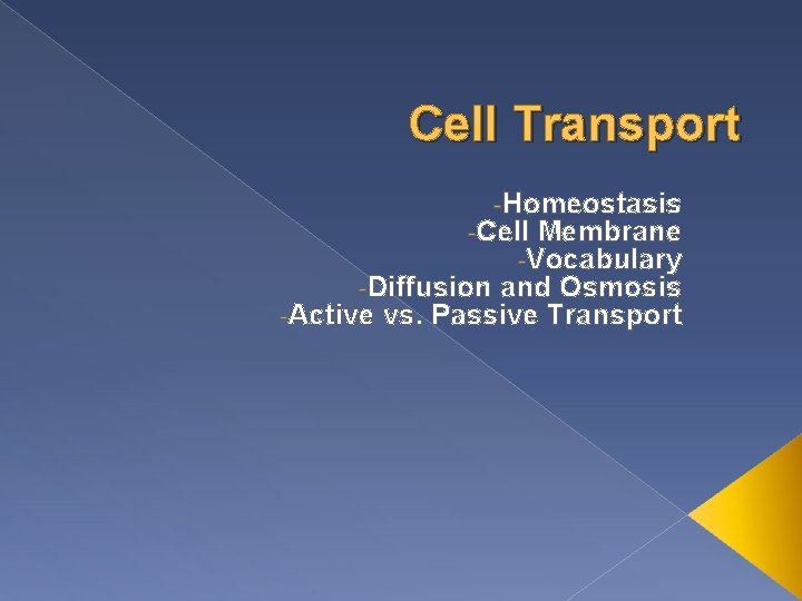 Cell Transport -Homeostasis -Cell Membrane -Vocabulary -Diffusion and Osmosis -Active vs. Passive Transport 