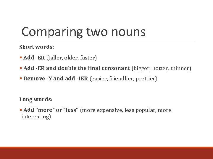 Comparing two nouns Short words: § Add -ER (taller, older, faster) § Add -ER