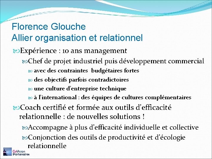 Florence Glouche Allier organisation et relationnel Expérience : 10 ans management Chef de projet