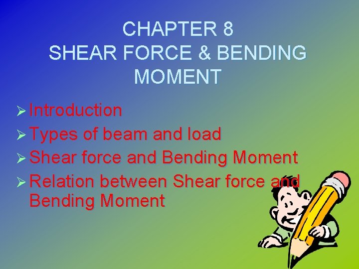 CHAPTER 8 SHEAR FORCE & BENDING MOMENT Ø Introduction Ø Types of beam and