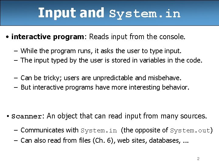 Input and System. in • interactive program: Reads input from the console. – While