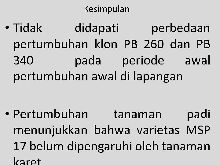 Kesimpulan • Tidak didapati perbedaan pertumbuhan klon PB 260 dan PB 340 pada periode