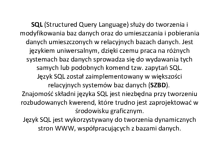 SQL (Structured Query Language) służy do tworzenia i modyfikowania baz danych oraz do umieszczania