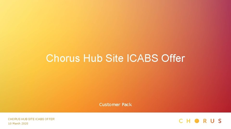 Chorus Hub Site ICABS Offer Customer Pack CHORUS HUB SITE ICABS OFFER 10 March