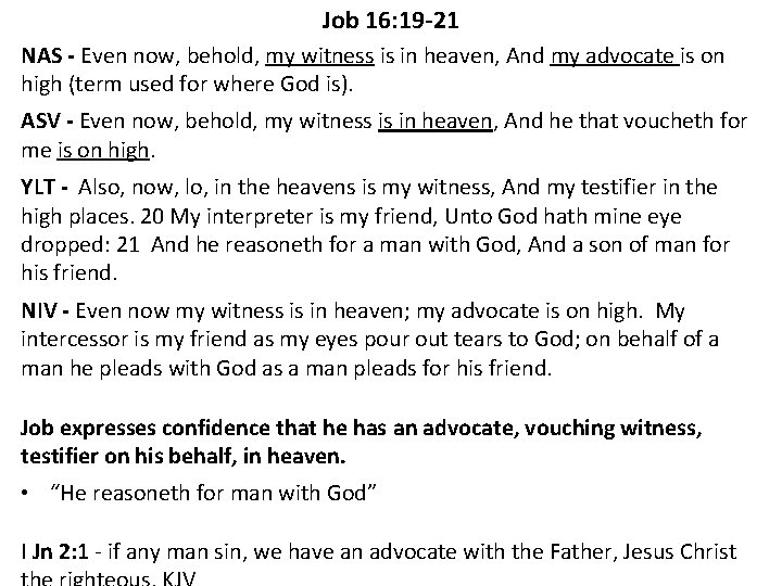 Job 16: 19 -21 NAS - Even now, behold, my witness is in heaven,