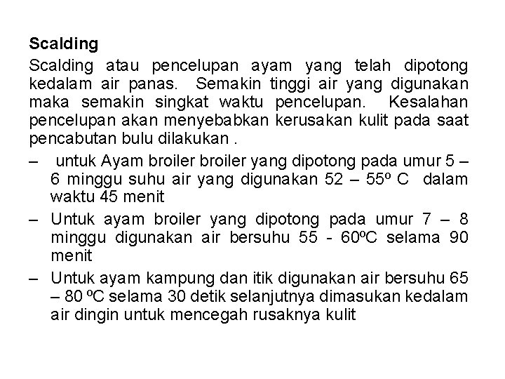 Scalding atau pencelupan ayam yang telah dipotong kedalam air panas. Semakin tinggi air yang