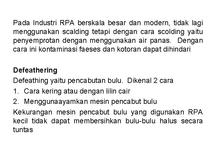 Pada Industri RPA berskala besar dan modern, tidak lagi menggunakan scalding tetapi dengan cara