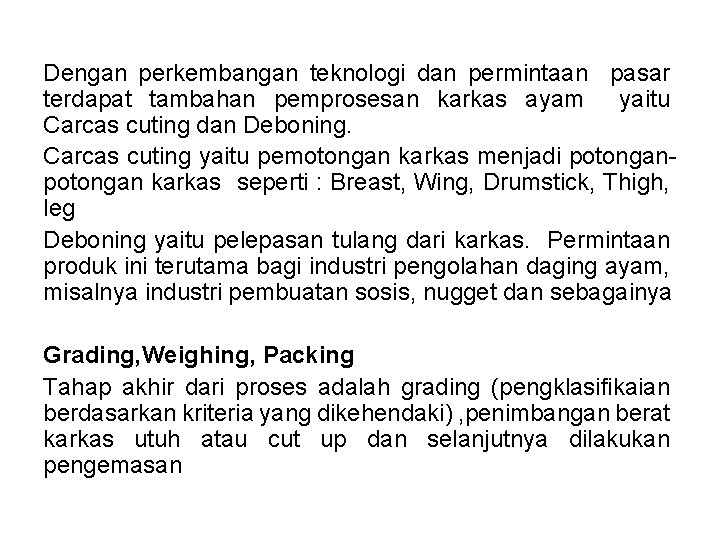 Dengan perkembangan teknologi dan permintaan pasar terdapat tambahan pemprosesan karkas ayam yaitu Carcas cuting