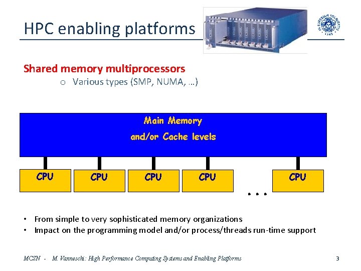 HPC enabling platforms Shared memory multiprocessors o Various types (SMP, NUMA, …) Main Memory