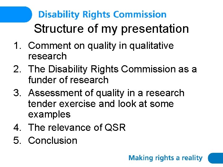 Structure of my presentation 1. Comment on quality in qualitative research 2. The Disability