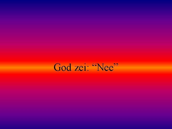 God zei: “Nee” 