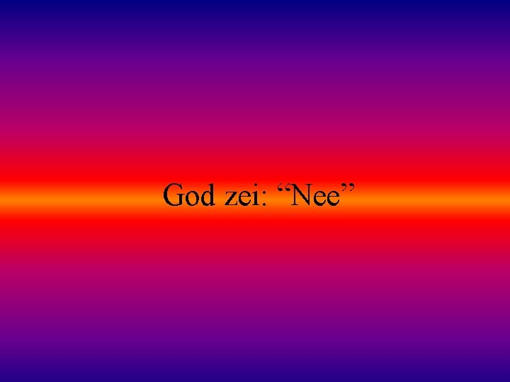 God zei: “Nee” 