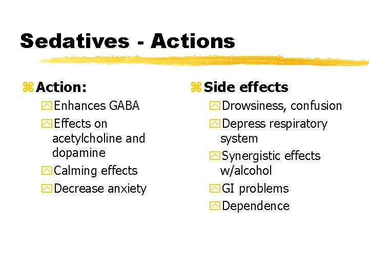 Sedatives - Actions z Action: y. Enhances GABA y. Effects on acetylcholine and dopamine