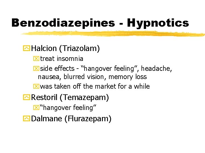 Benzodiazepines - Hypnotics y. Halcion (Triazolam) xtreat insomnia xside effects - “hangover feeling”, headache,