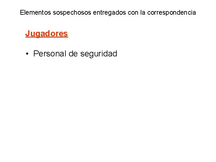 Elementos sospechosos entregados con la correspondencia Jugadores • Personal de seguridad 