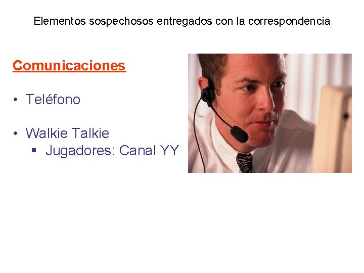 Elementos sospechosos entregados con la correspondencia Comunicaciones • Teléfono • Walkie Talkie § Jugadores: