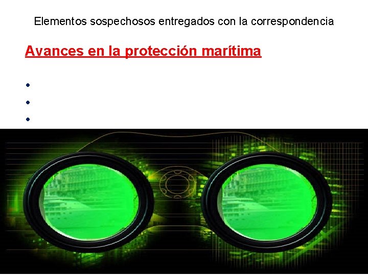 Elementos sospechosos entregados con la correspondencia Avances en la protección marítima • • •