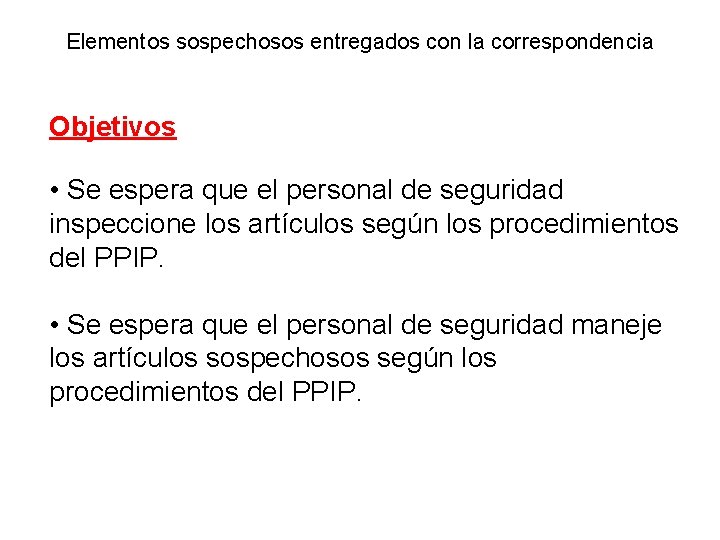 Elementos sospechosos entregados con la correspondencia Objetivos • Se espera que el personal de