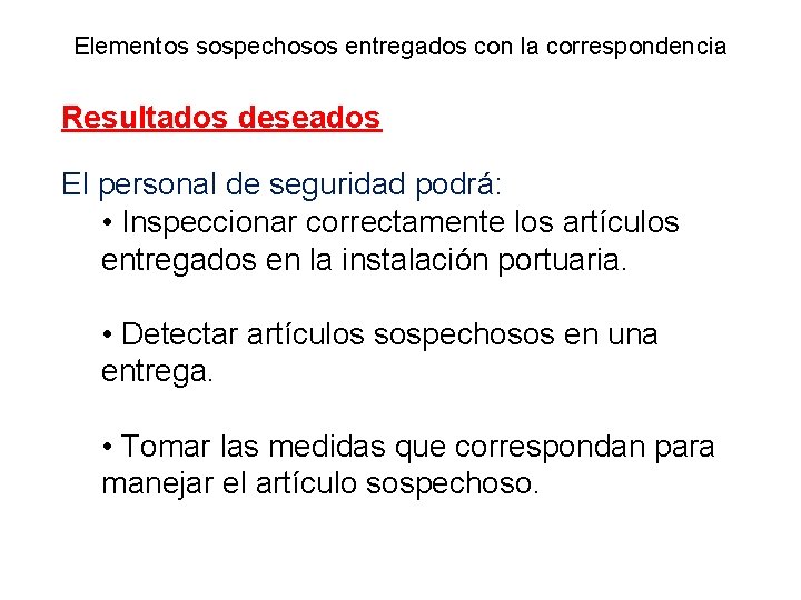 Elementos sospechosos entregados con la correspondencia Resultados deseados El personal de seguridad podrá: •