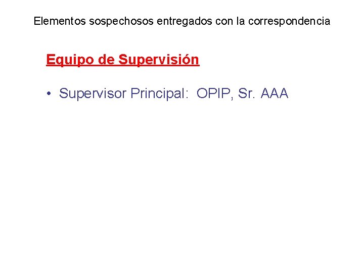 Elementos sospechosos entregados con la correspondencia Equipo de Supervisión • Supervisor Principal: OPIP, Sr.