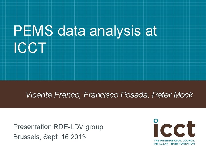 PEMS data analysis at ICCT Vicente Franco, Francisco Posada, Peter Mock Presentation RDE-LDV group