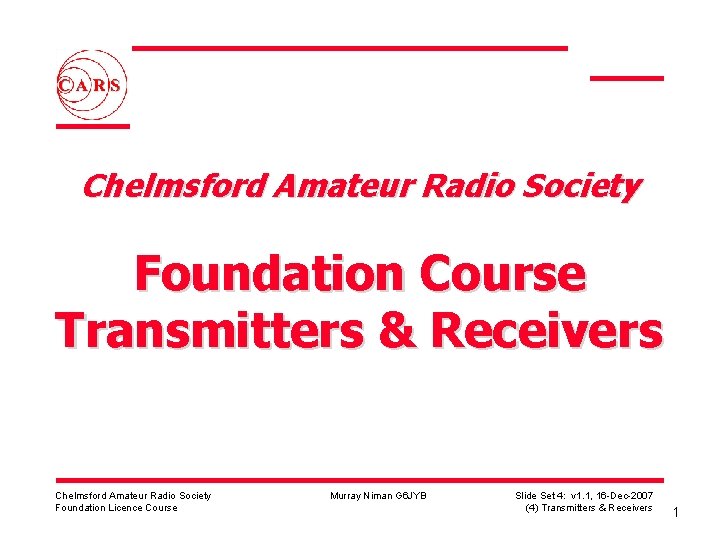 Chelmsford Amateur Radio Society Foundation Course Transmitters & Receivers Chelmsford Amateur Radio Society Foundation