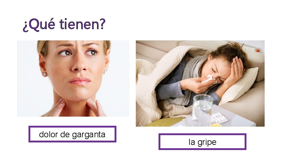 ¿Qué tienen? dolor de garganta la gripe 