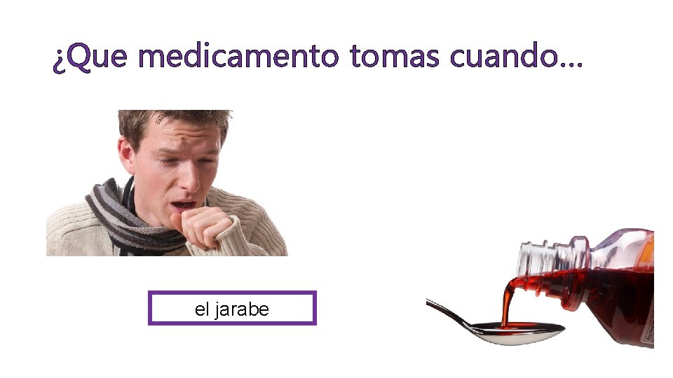 ¿Que medicamento tomas cuando… el jarabe 