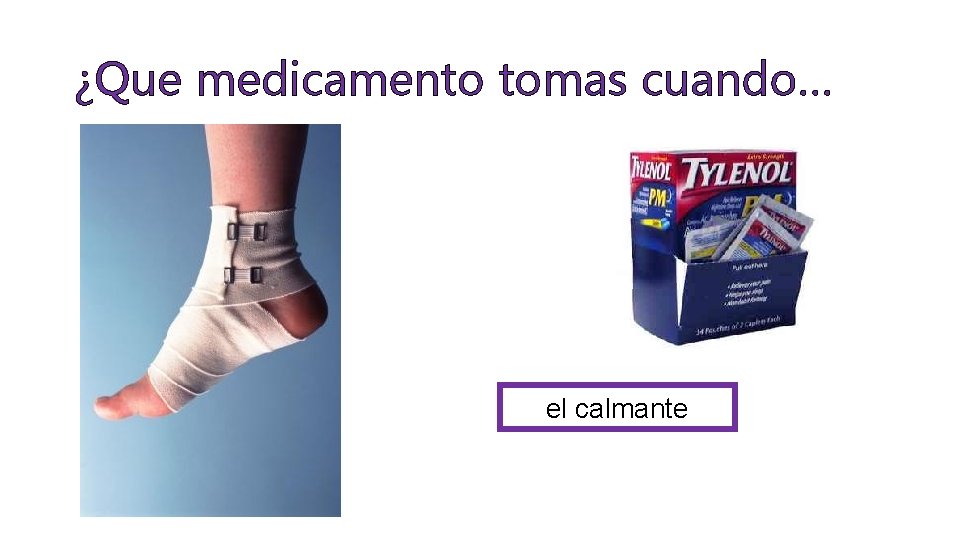 ¿Que medicamento tomas cuando… el calmante 