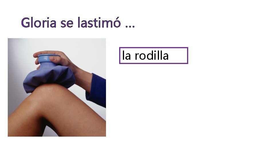 Gloria se lastimó … la rodilla 