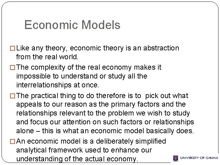 Economic Models � Like any theory, economic theory is an abstraction from the real