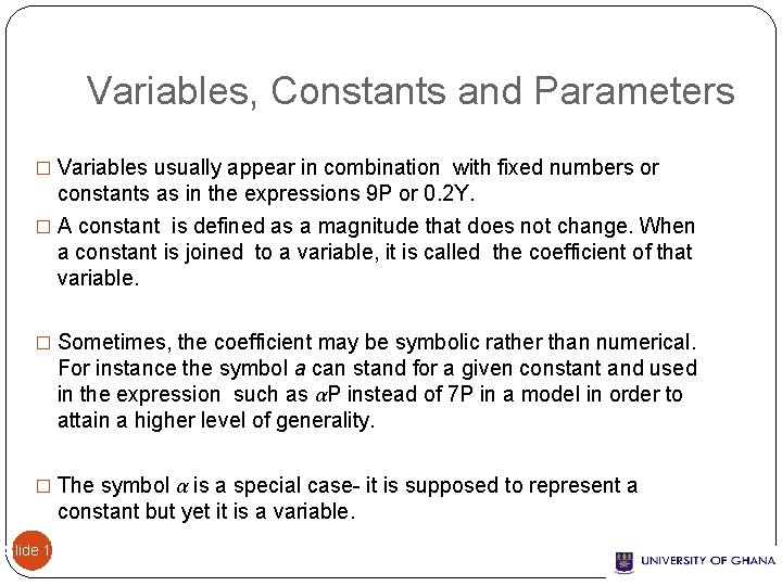 Variables, Constants and Parameters � Variables usually appear in combination with fixed numbers or